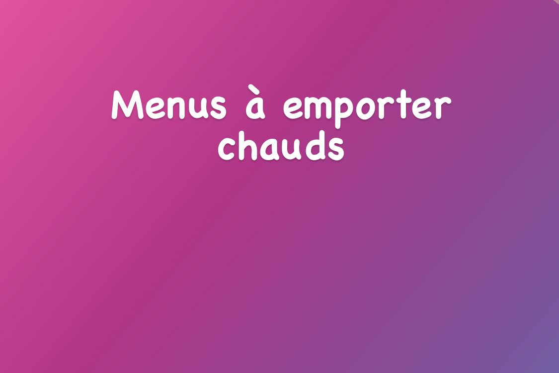 Nos menus à emporter chaud du lundi 22 février au vendredi 26 février Raon-l'Étape