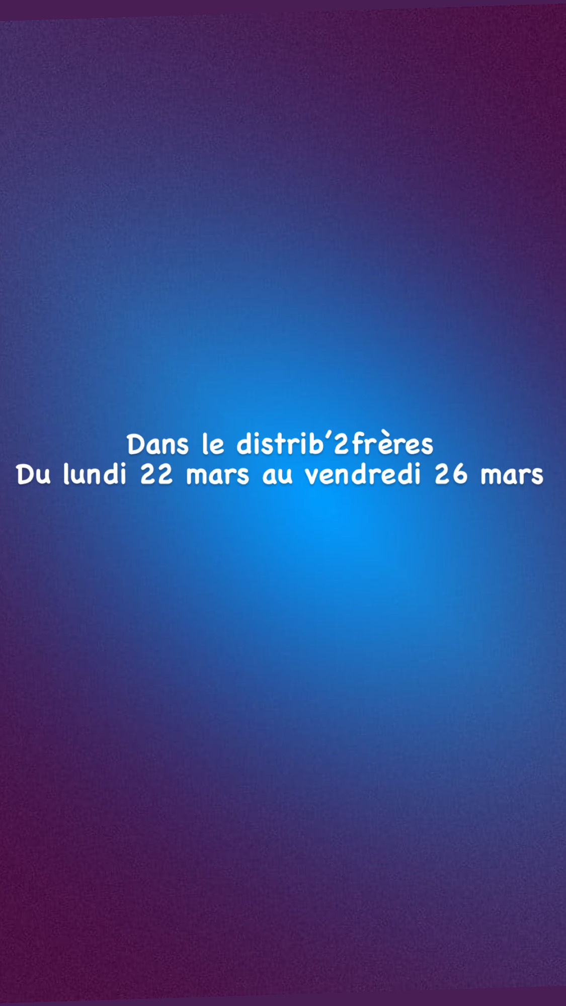 Dans le distrib’2frères du lundi 22 mars au vendredi 26 mars Ingersheim