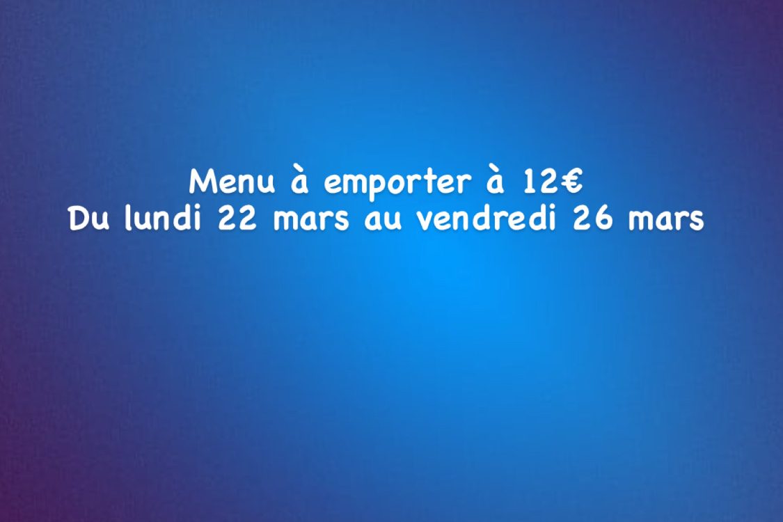 Nos menus à emporter du lundi 22 mars au vendredi 26 mars Raon-l'Étape
