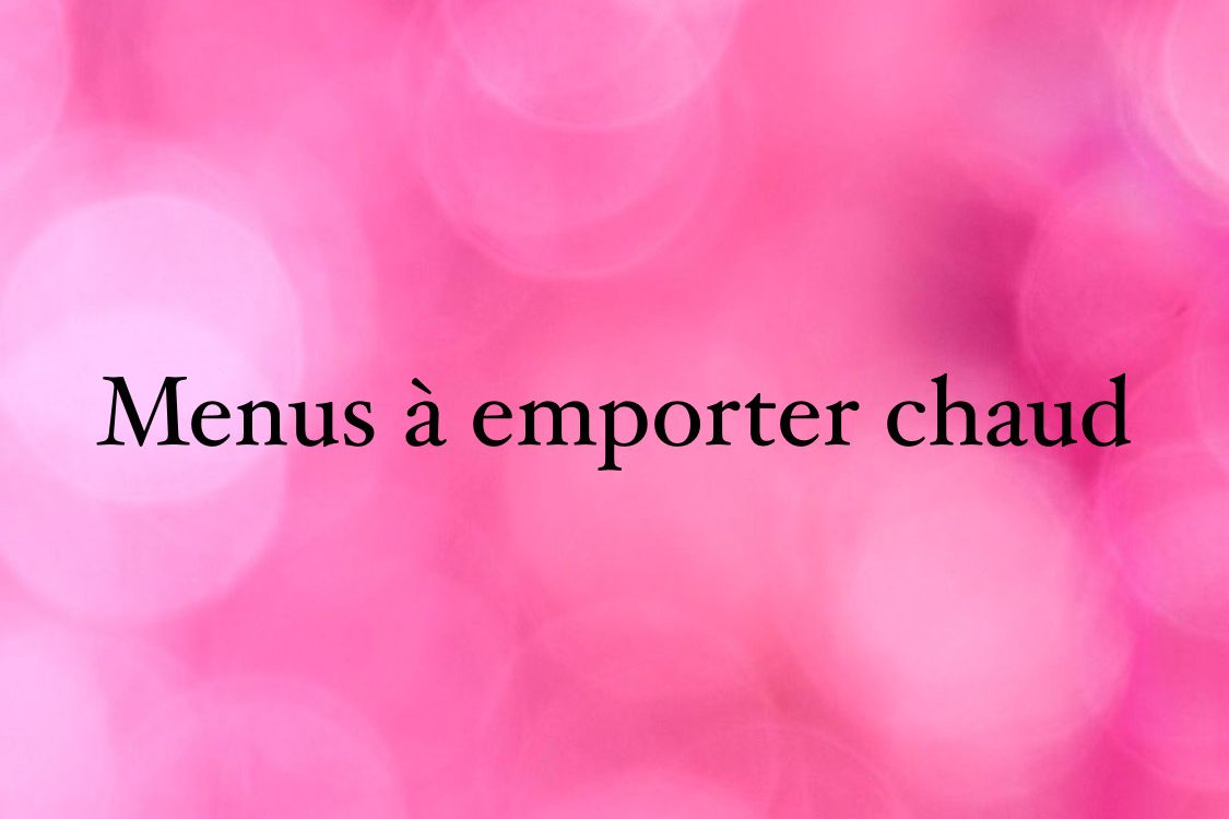Nos menus à emporter chaud du mardi 06 avril au vendredi 09 avril Rambervillers